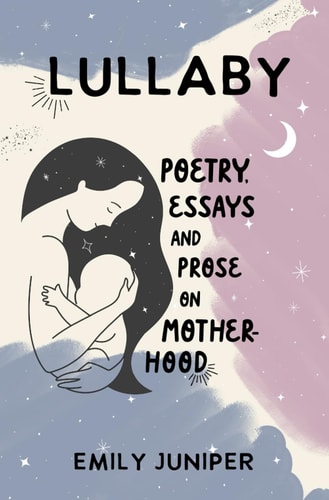 Lullaby Poetry, Essays, and Prose on Motherhood