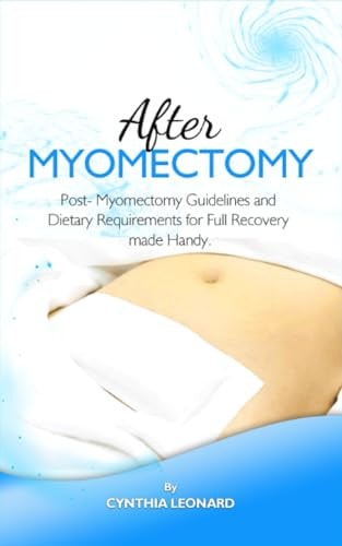 After Myomectomy Post- Myomectomy Guidelines And Dietary Requirements For Full Recovery Made Handy