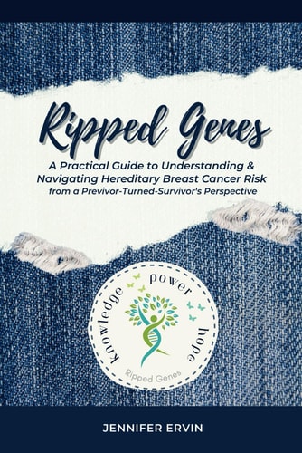 Ripped Genes A Practical Guide to Understanding & Navigating Hereditary Breast Cancer Risk from a Previvor-Turned-Survivor's Perspective