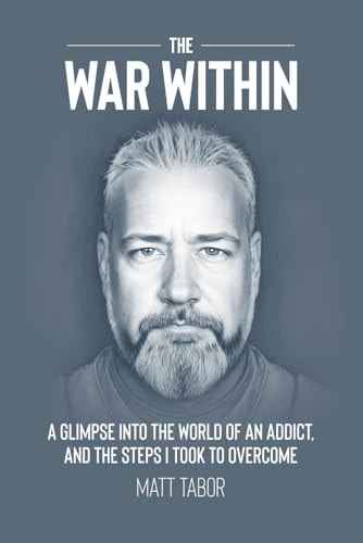 The War Within A Glimpse Into the World of an Addict. And the Steps I Took to Overcome.