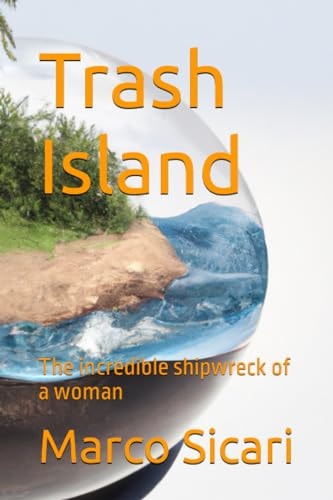 Trash Island The Incredible Shipwreck of a Woman