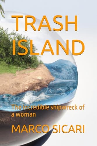 Trash Island The Incredible Shipwreck of a Woman