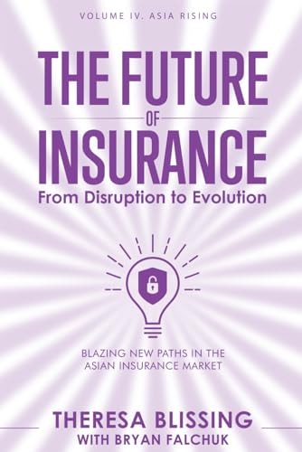 The Future of Insurance, Volume IV. Asia Rising Blazing New Paths in The Asian Insurance Market