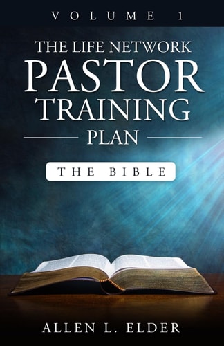 The LIFE Network Pastor Training Plan Volume 1 The Bible