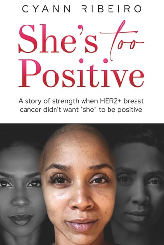 She's Too Positive A Story of Strength when HER2+ Breast Cancer Didn't Want "she" to be Positive