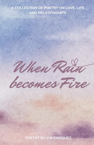When Rain Becomes Fire A Collection of Poetry
