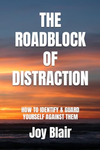 The Roadblock of Distraction How to Identify & Guard Yourself Against Them