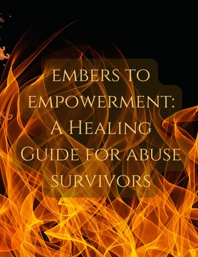 Embers to Empowerment A Healing Guide for Abuse Survivors
