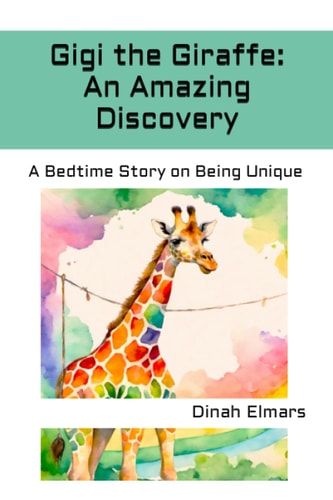 Gigi the Giraffe An Amazing Discovery: A Bedtime Story on Being Unique