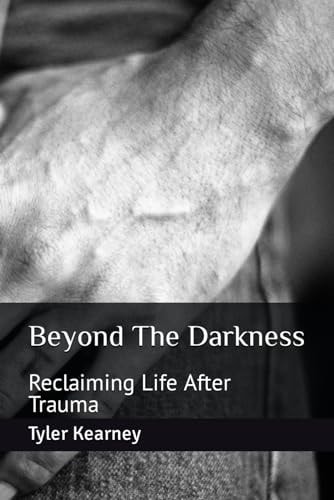 Beyond The Darkness Reclaiming Life After Trauma