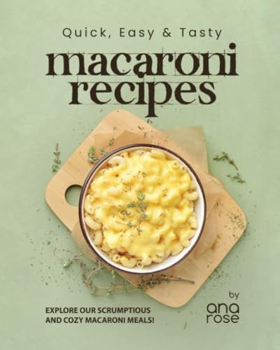 Quick, Easy & Tasty Macaroni Recipes Explore Our Scrumptious and Cozy Macaroni Meals!