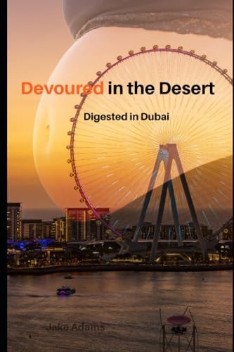 Devoured in the Desert Digested in Dubai