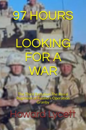 97 Hours (Looking for a War) The Third Battalion The Royal Regiment of Fusiliers Operation Granby