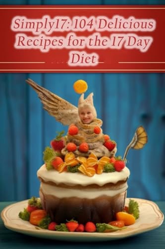 Simply17 104 Delicious Recipes for the 17 Day Diet