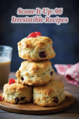 Scone It Up 96 Irresistible Recipes