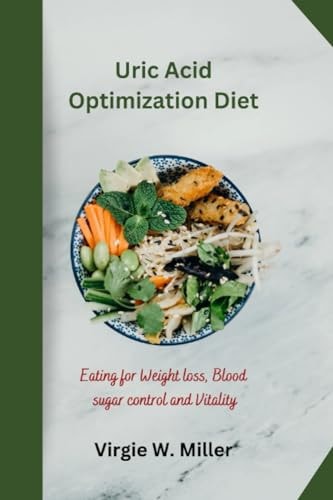 Uric Acid Optimization Diet Eating for Weight Loss, Blood Sugar Control and Vitality
