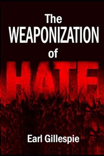 The Weaponization of Hate
