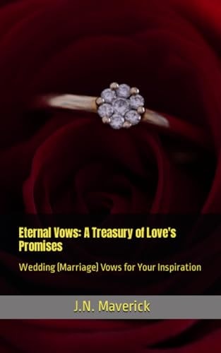 Eternal Vows A Treasury of Love's Promises: Wedding (Marriage) Vows for Your Inspiration