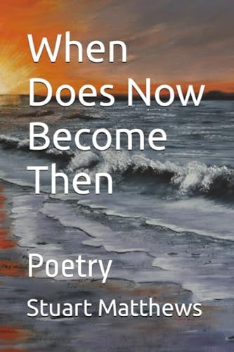When Does Now Become Then Poetry