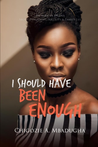 I Should Have Been Enough An African Drama About Patriarchy, Fertility & Family Life