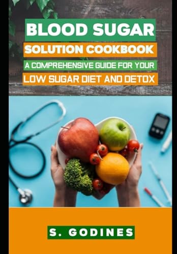Blood Sugar Solution Cookbook A Comprehensive Guide for Your Low Sugar Diet and Detox