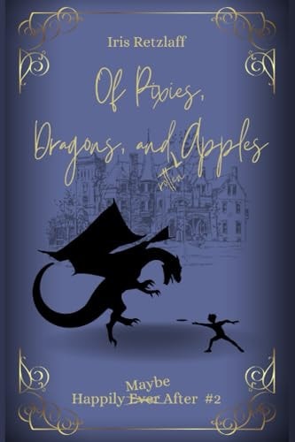 Of Pixies, Dragons, and Rotten Apples Happily Maybe After #2
