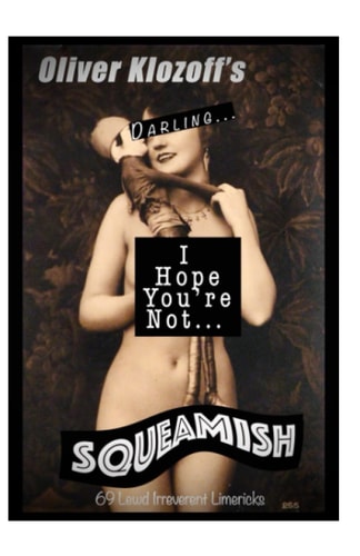 Oliver Klozoff's Darling... I Hope You're Not... Squeamish 69 Lewd Irreverent Limericks