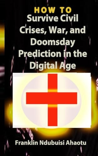 HOW TO Survive Civil Crises, War, and Doomsday Prediction in the Digital Age