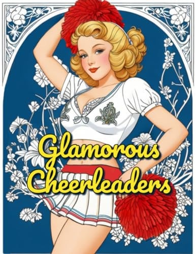 Glamorous Cheerleaders An Adult Coloring Book with 40 Beautiful Cheerleading Pictures to Enjoy!