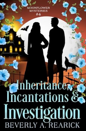 Inheritance, Incantations & Investigation A Paranormal Cozy Mystery (Moonflower Mysteries Series Book 4)