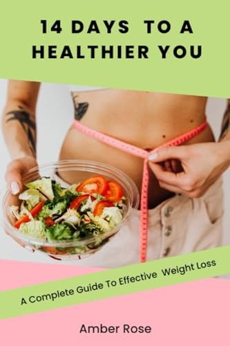 14 Days To A Healthier You A Complete Guide To Effective Weight Loss