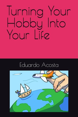 Turning Your Hobby Into Your Life