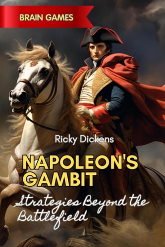 Napoleon's Gambit Strategies Beyond the Battlefield