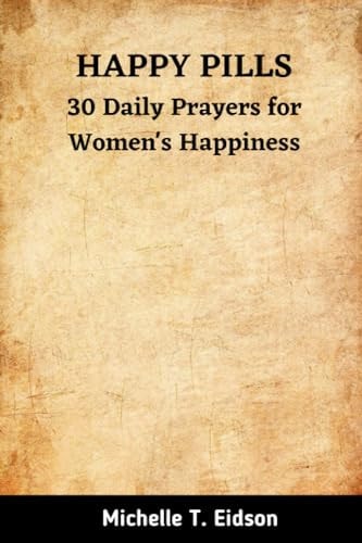 Happy Pills 30 Daily Prayers for Women's Happiness