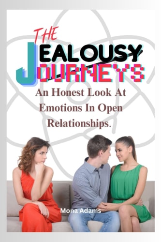 The Jealousy Journeys An Honest Look At Emotions In Open Relationships.