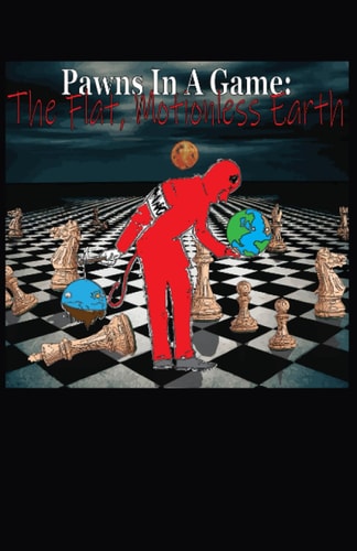 Pawns In A Game The Flat, Motionless Earth