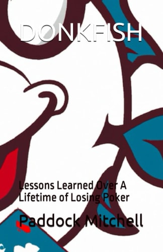 Donkfish Lessons Learned Over A Lifetime of Losing Poker