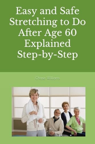 Easy and Safe Stretching to Do After Age 60 Explained Step-by-Step