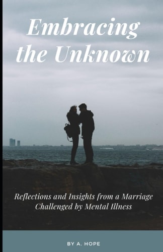 Embracing the Unknown Reflections and Insights from a Marriage Challenged by Mental Illness