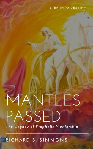 Mantles Passed The Legacy of Prophetic Mentorship
