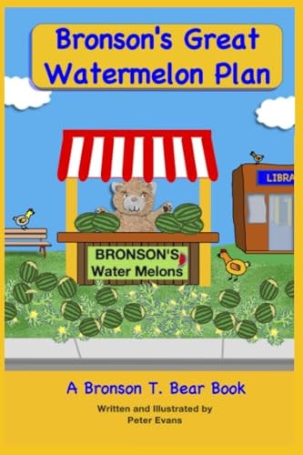 Bronson's Great Watermelon Plan (A Bronson T. Bear Book)