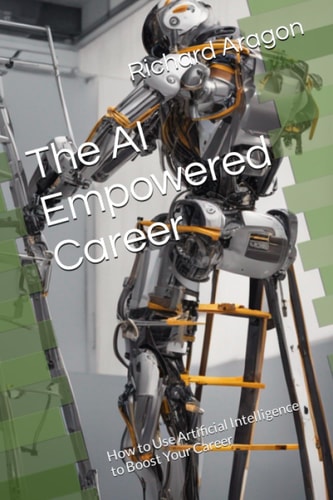 The AI Empowered Career How to Use Artificial Intelligence to Boost Your Career