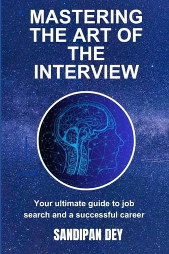 Mastering the Art of the Interview Your Ultimate Guide to Job Search and a Successful Career