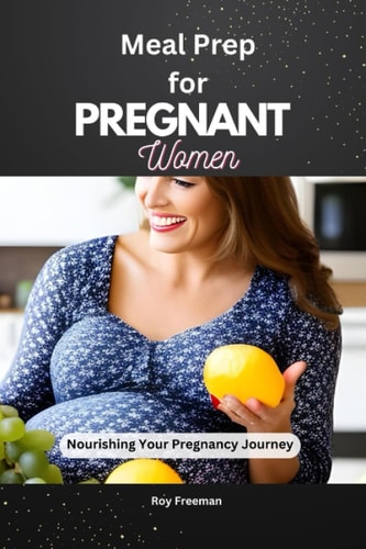 Meal Prep for Pregnant Women Nourishing Your Pregnancy Journey