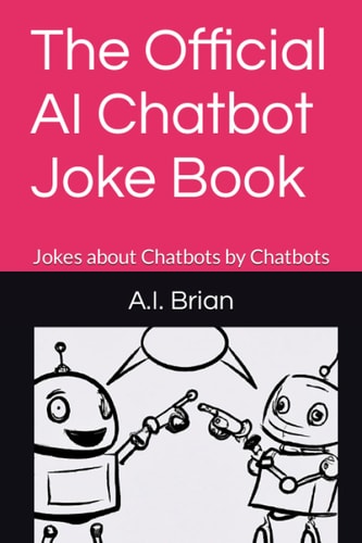 The Official AI Chatbot Joke Book Jokes about Chatbots by Chatbots