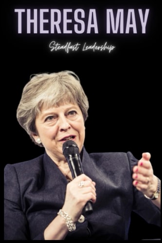 Theresa May Steadfast Leadership