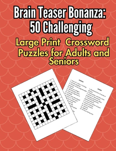 Brain Teaser Bonanza 50 Challenging Large Print Crossword Puzzles for Adults and Seniors