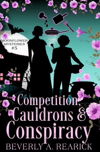 Competition, Cauldrons & Conspiracy A Paranormal Cozy Mystery (Moonflower Mysteries Series Book Five)