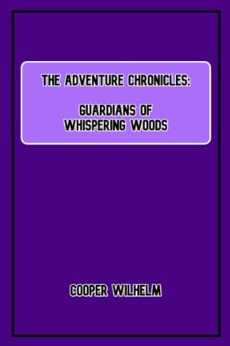 The Adventure Chronicles Guardians of Whispering Woods