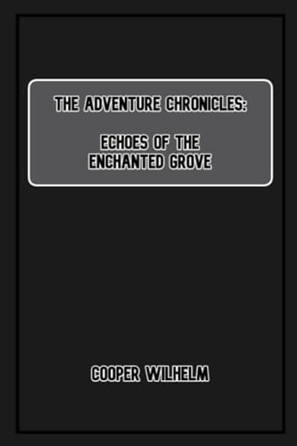 The Adventure Chronicles Echoes of the Enchanted Grove